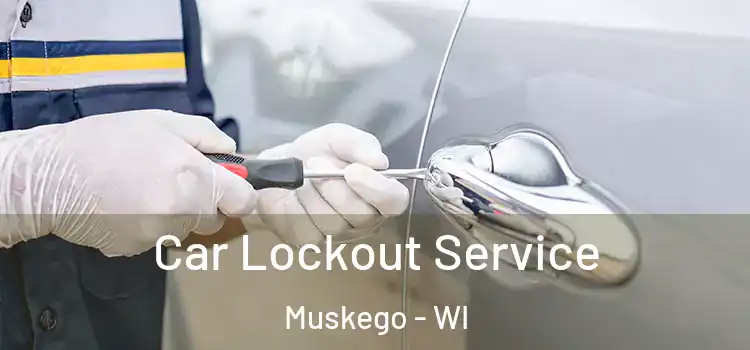 Car Lockout Service Muskego - WI