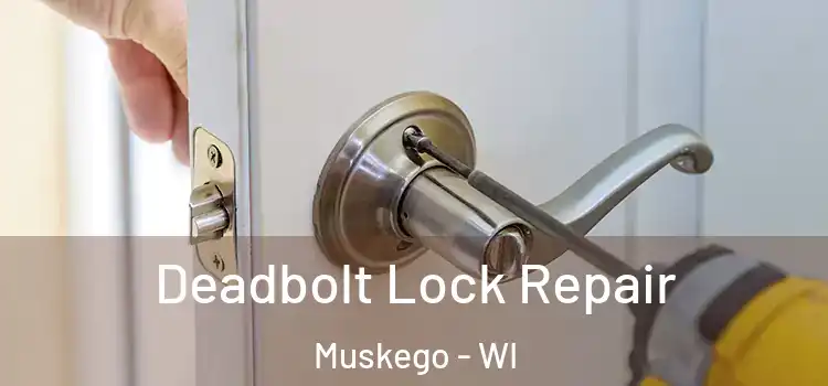 Deadbolt Lock Repair Muskego - WI