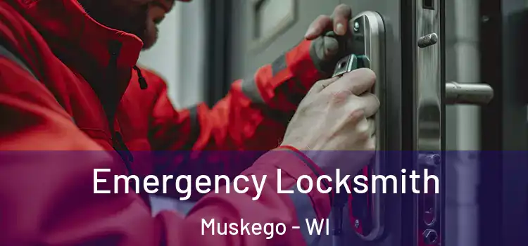 Emergency Locksmith Muskego - WI