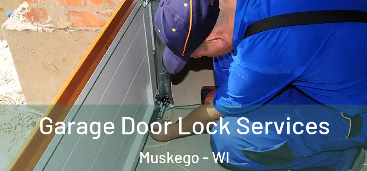 Garage Door Lock Services Muskego - WI