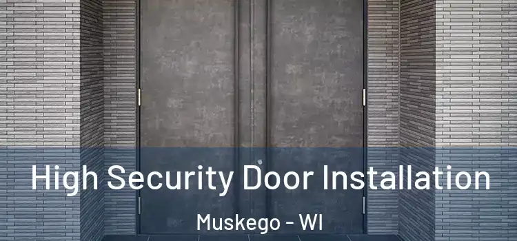 High Security Door Installation Muskego - WI