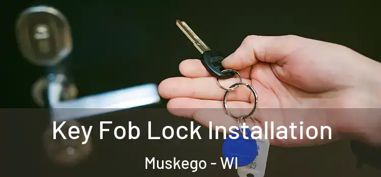 Key Fob Lock Installation Muskego - WI