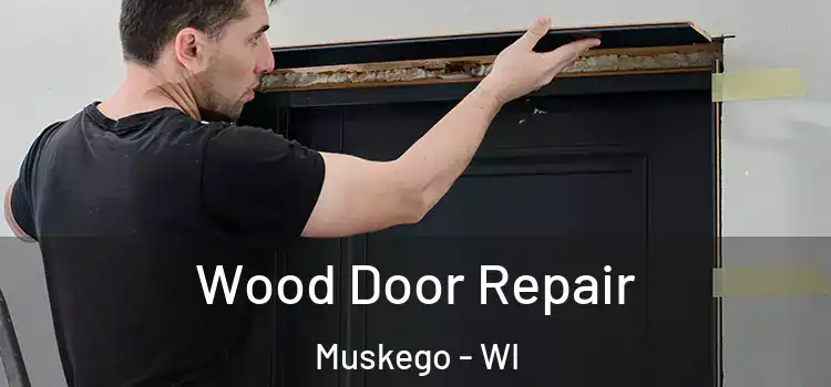 Wood Door Repair Muskego - WI
